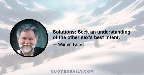 Solutions: Seek an understanding of the other sex's best intent.