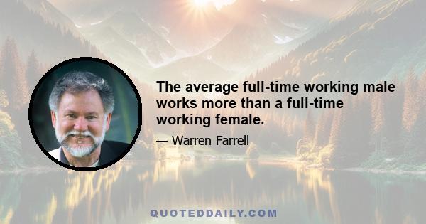 The average full-time working male works more than a full-time working female.