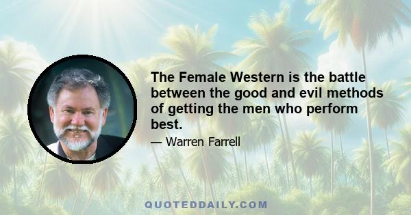 The Female Western is the battle between the good and evil methods of getting the men who perform best.