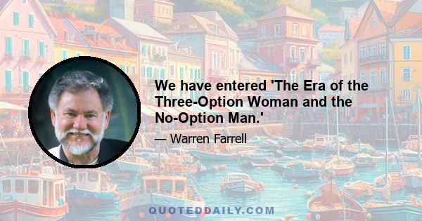 We have entered 'The Era of the Three-Option Woman and the No-Option Man.'