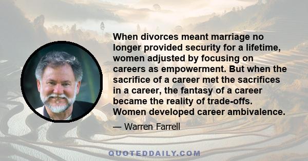 When divorces meant marriage no longer provided security for a lifetime, women adjusted by focusing on careers as empowerment. But when the sacrifice of a career met the sacrifices in a career, the fantasy of a career