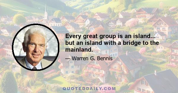 Every great group is an island... but an island with a bridge to the mainland.