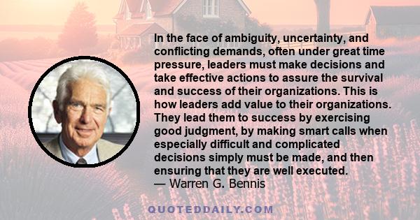 In the face of ambiguity, uncertainty, and conflicting demands, often under great time pressure, leaders must make decisions and take effective actions to assure the survival and success of their organizations. This is