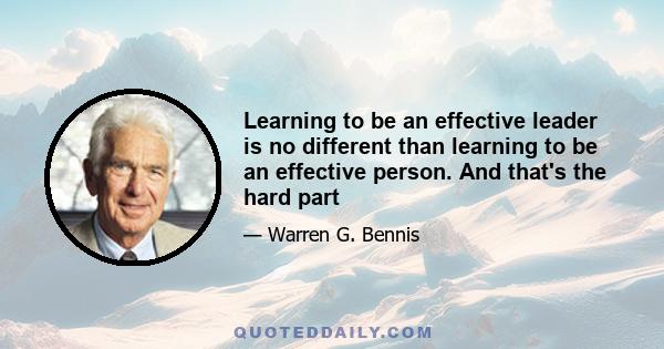 Learning to be an effective leader is no different than learning to be an effective person. And that's the hard part