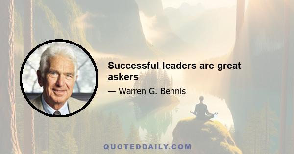 Successful leaders are great askers