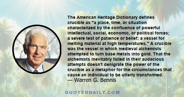 The American Heritage Dictionary defines crucible as a place, time, or situation characterized by the confluence of powerful intellectual, social, economic, or political forces; a severe test of patience or belief; a