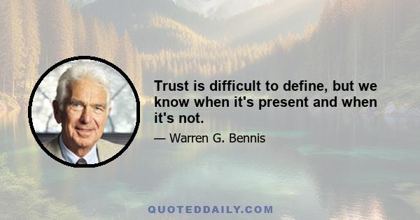 Trust is difficult to define, but we know when it's present and when it's not.