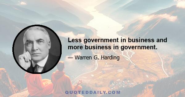 Less government in business and more business in government.