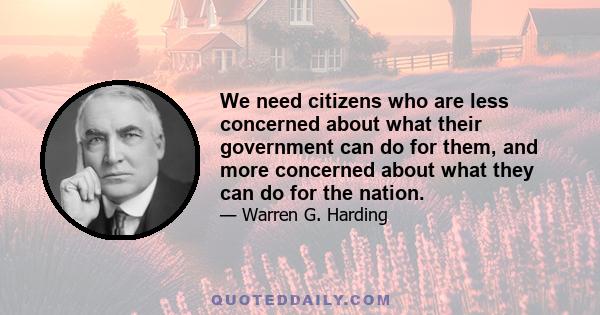 We need citizens who are less concerned about what their government can do for them, and more concerned about what they can do for the nation.