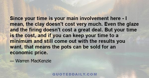 Since your time is your main involvement here - I mean, the clay doesn't cost very much. Even the glaze and the firing doesn't cost a great deal. But your time is the cost, and if you can keep your time to a minimum and 