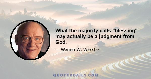 What the majority calls blessing may actually be a judgment from God.