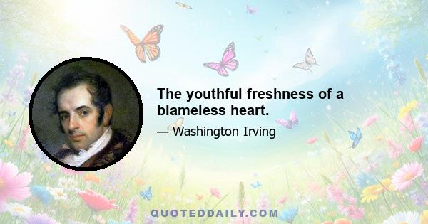 The youthful freshness of a blameless heart.