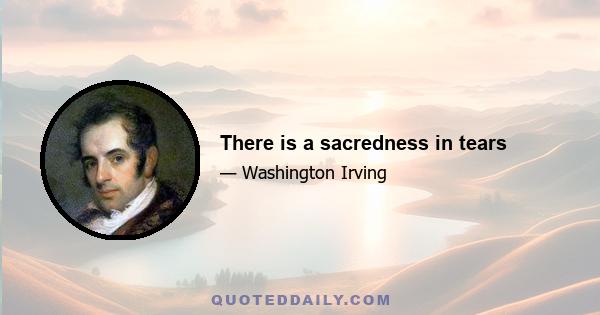 There is a sacredness in tears