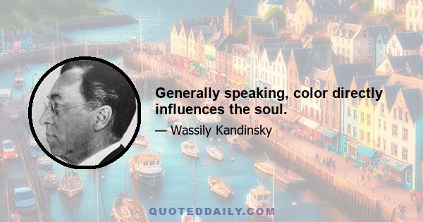 Generally speaking, color directly influences the soul.