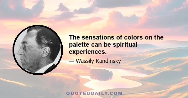 The sensations of colors on the palette can be spiritual experiences.