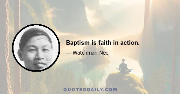 Baptism is faith in action.