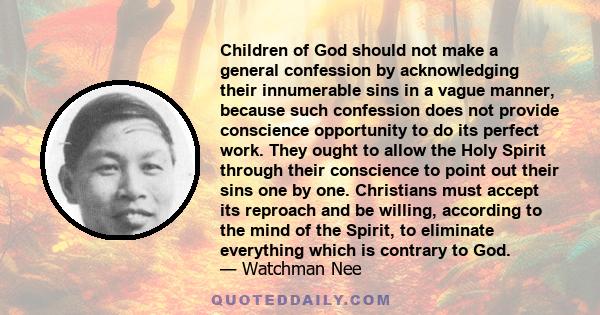 Children of God should not make a general confession by acknowledging their innumerable sins in a vague manner, because such confession does not provide conscience opportunity to do its perfect work. They ought to allow 