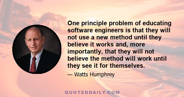 One principle problem of educating software engineers is that they will not use a new method until they believe it works and, more importantly, that they will not believe the method will work until they see it for