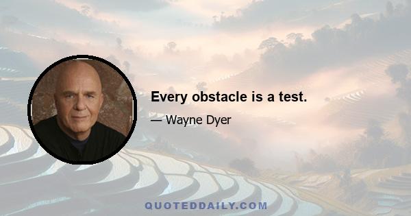 Every obstacle is a test.