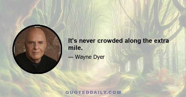 It's never crowded along the extra mile.