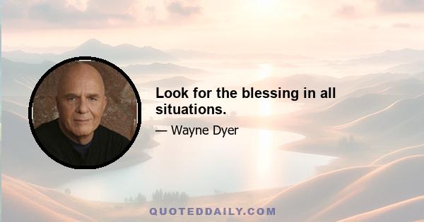 Look for the blessing in all situations.