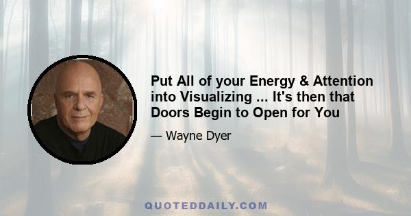 Put All of your Energy & Attention into Visualizing ... It's then that Doors Begin to Open for You