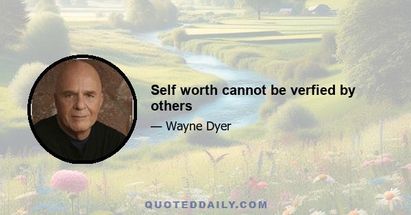 Self worth cannot be verfied by others