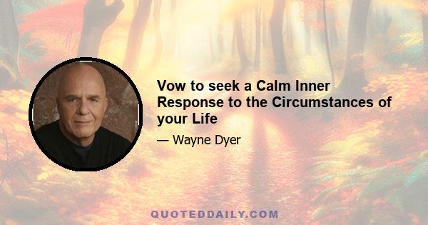 Vow to seek a Calm Inner Response to the Circumstances of your Life