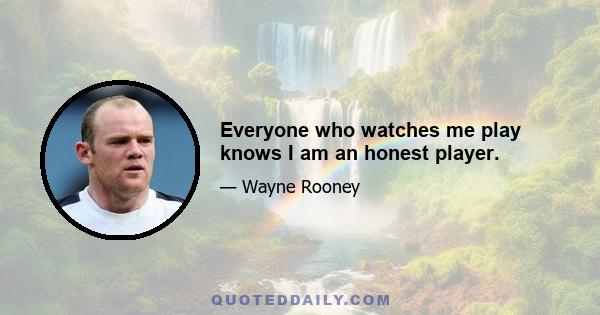 Everyone who watches me play knows I am an honest player.