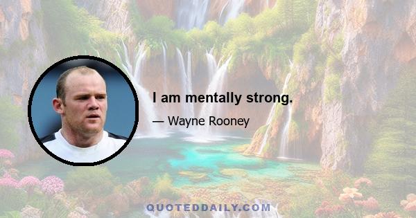 I am mentally strong.