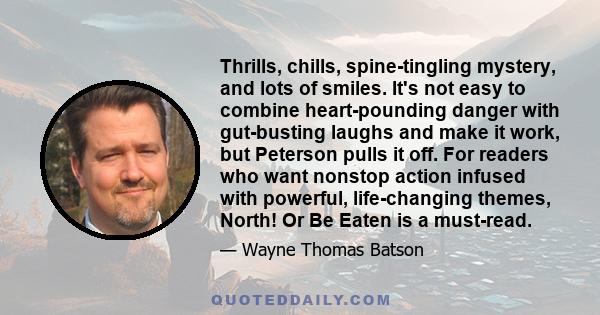 Thrills, chills, spine-tingling mystery, and lots of smiles. It's not easy to combine heart-pounding danger with gut-busting laughs and make it work, but Peterson pulls it off. For readers who want nonstop action