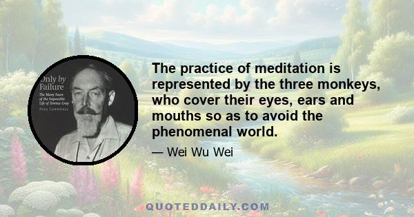 The practice of meditation is represented by the three monkeys, who cover their eyes, ears and mouths so as to avoid the phenomenal world.