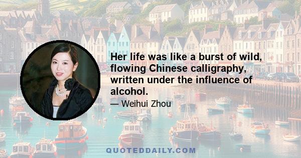 Her life was like a burst of wild, flowing Chinese calligraphy, written under the influence of alcohol.