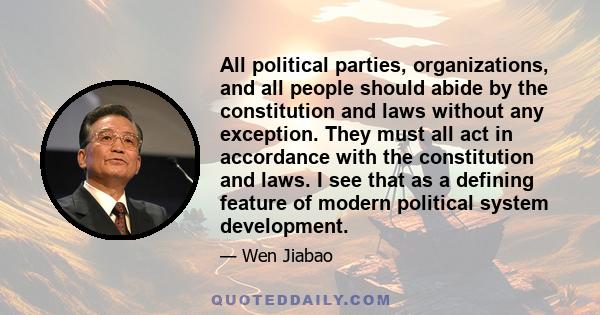 All political parties, organizations, and all people should abide by the constitution and laws without any exception. They must all act in accordance with the constitution and laws. I see that as a defining feature of