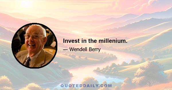 Invest in the millenium.