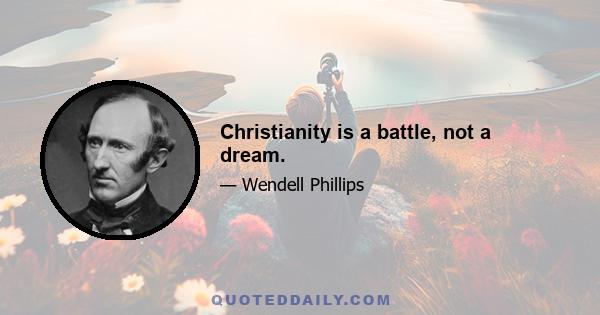 Christianity is a battle, not a dream.