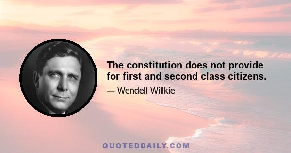 The constitution does not provide for first and second class citizens.