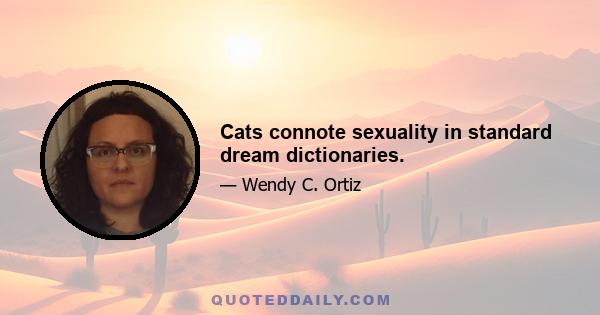 Cats connote sexuality in standard dream dictionaries.