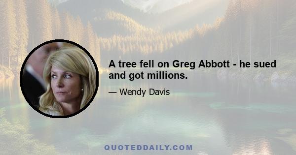 A tree fell on Greg Abbott - he sued and got millions.