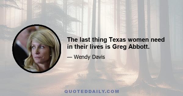 The last thing Texas women need in their lives is Greg Abbott.