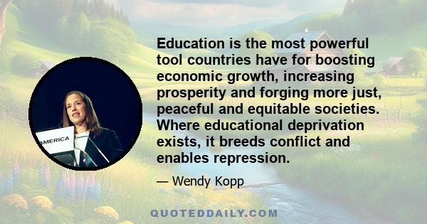 Education is the most powerful tool countries have for boosting economic growth, increasing prosperity and forging more just, peaceful and equitable societies. Where educational deprivation exists, it breeds conflict