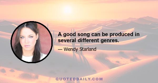 A good song can be produced in several different genres.