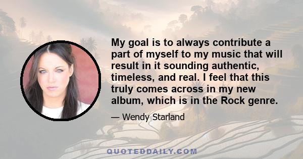 My goal is to always contribute a part of myself to my music that will result in it sounding authentic, timeless, and real. I feel that this truly comes across in my new album, which is in the Rock genre.