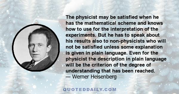 The physicist may be satisfied when he has the mathematical scheme and knows how to use for the interpretation of the experiments. But he has to speak about his results also to non-physicists who will not be satisfied