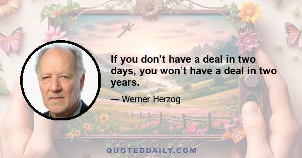 If you don’t have a deal in two days, you won’t have a deal in two years.