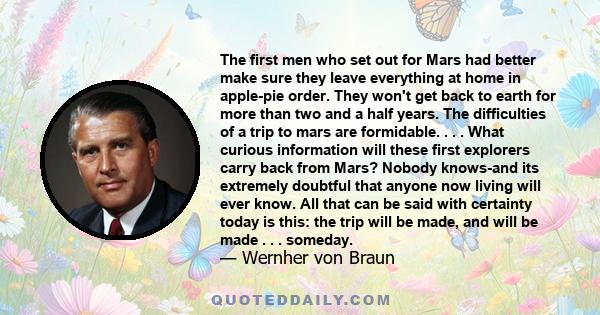 The first men who set out for Mars had better make sure they leave everything at home in apple-pie order. They won't get back to earth for more than two and a half years. The difficulties of a trip to mars are