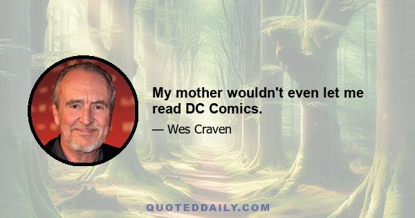 My mother wouldn't even let me read DC Comics.