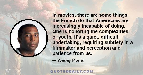 In movies, there are some things the French do that Americans are increasingly incapable of doing. One is honoring the complexities of youth. It's a quiet, difficult undertaking, requiring subtlety in a filmmaker and