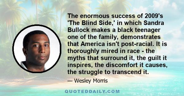 The enormous success of 2009's 'The Blind Side,' in which Sandra Bullock makes a black teenager one of the family, demonstrates that America isn't post-racial. It is thoroughly mired in race - the myths that surround