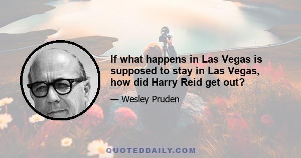 If what happens in Las Vegas is supposed to stay in Las Vegas, how did Harry Reid get out?